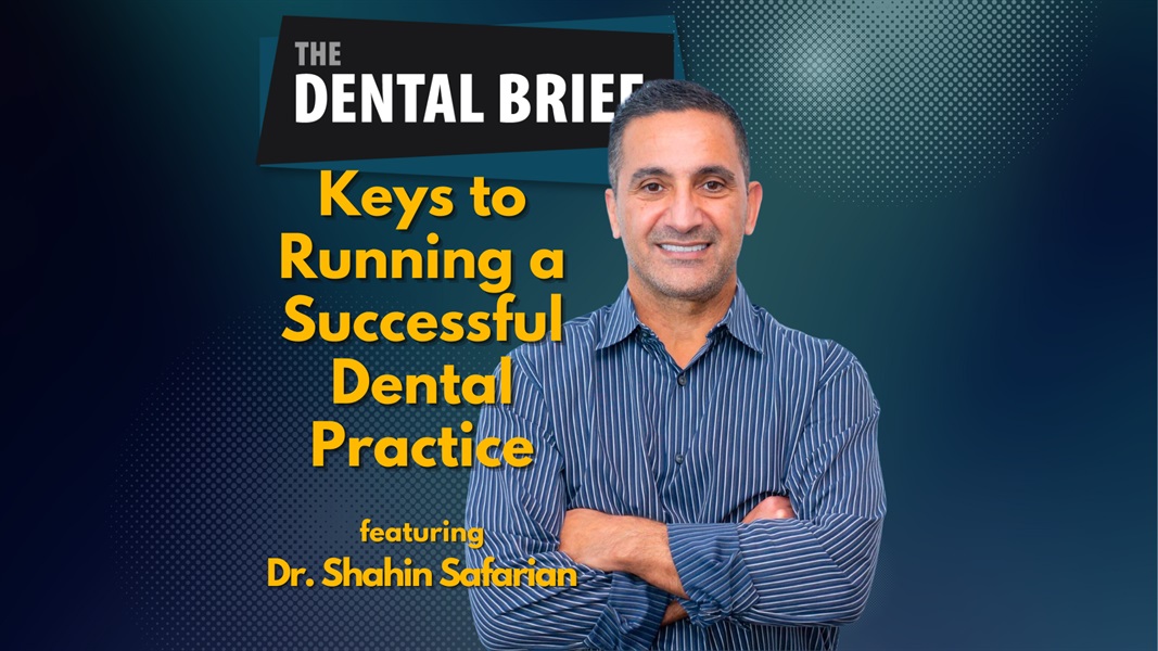 Keys to Running a Successful Dental Practice | Dr. Shahin Safarian | The Dental Brief #217