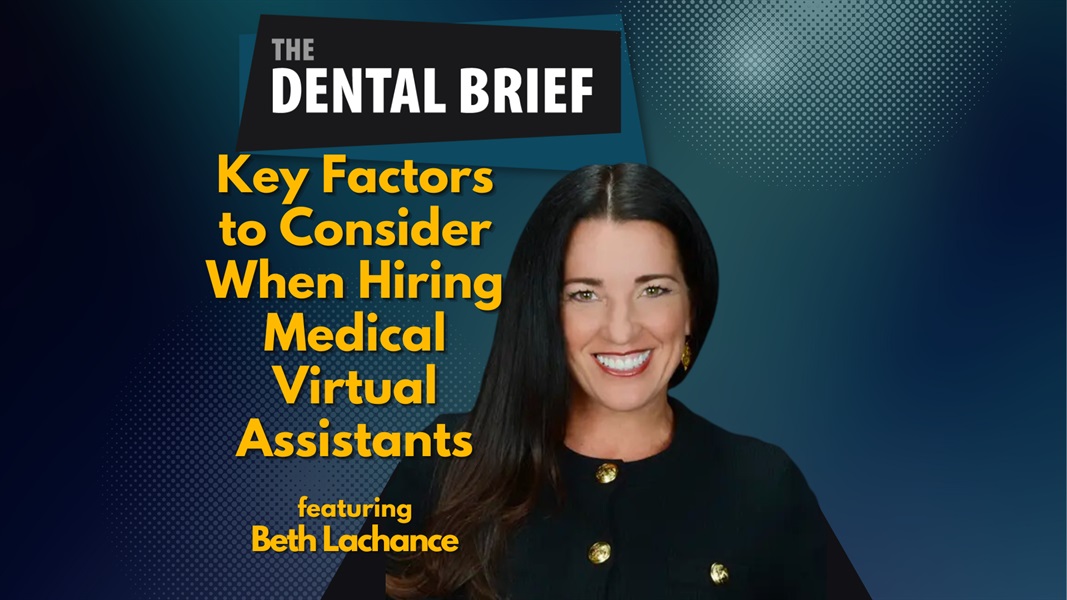 Key Factors to Consider When Hiring Medical Virtual Assistants | Beth Lachance | The Dental Brief #222