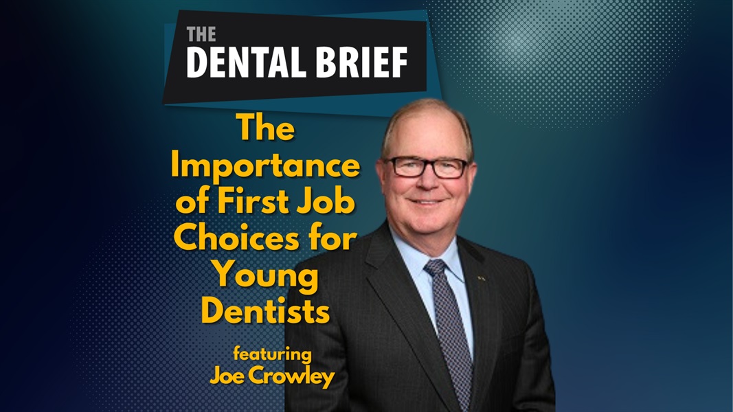 The Importance of First Job Choices for Young Dentists | Dr. Joseph Crowley | The Dental Brief #224