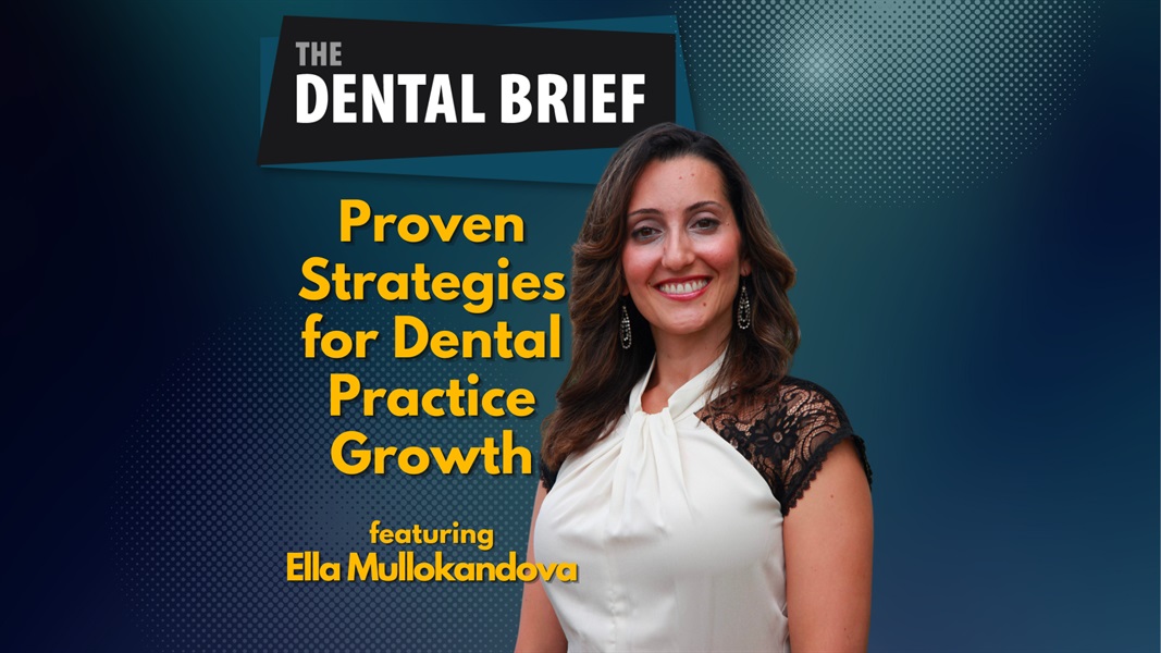 Proven Strategies for Dental Practice Growth | Ella Mullokandova | The Dental Brief #225