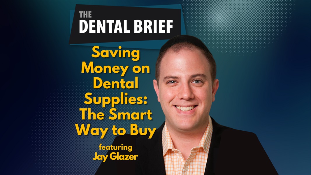 Saving Money on Dental Supplies: The Smart Way to Buy | Jay Glazer | The Dental Brief #226