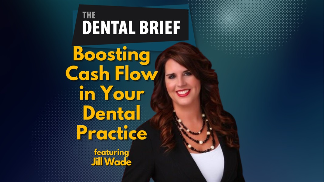 Boosting Cash Flow in Your Dental Practice | Jill Wade | The Dental Brief #227