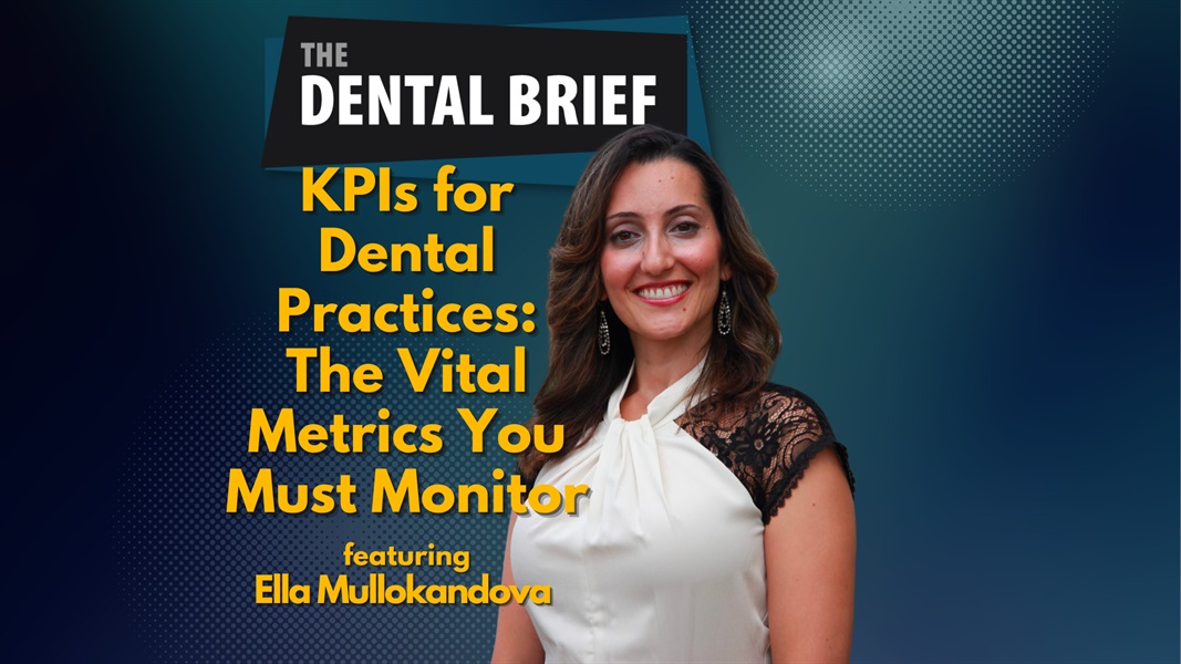 KPIs for Dental Practices: The Vital Metrics You Must Monitor | Ella Mullokandova | The Dental Brief #229