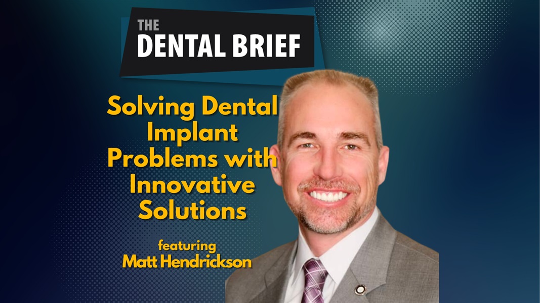 Solving Dental Implant Problems with Innovative Solutions | Matt Hendrickson | The Dental Brief #237