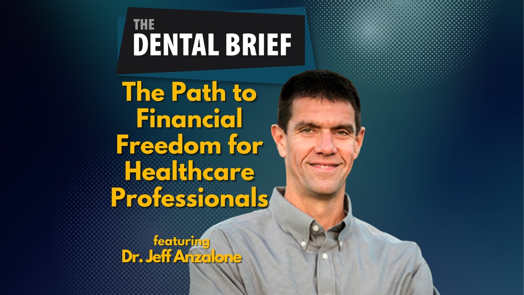 The Path to Financial Freedom for Healthcare Professionals | Dr. Jeff Anzalone | The Dental Brief #239