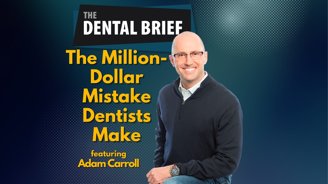  Edit The Million-Dollar Mistake Dentists Make | Adam Carroll | The Dental Brief #240