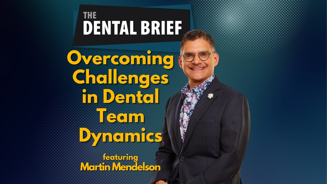 Overcoming Challenges in Dental Team Dynamics | Martin Mendelson | The Dental Brief #241