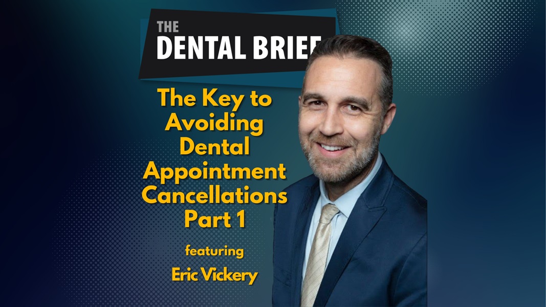 The Key to Avoiding Dental Appointment Cancellations Part 1 | Eric Vickery | The Dental Brief #244
