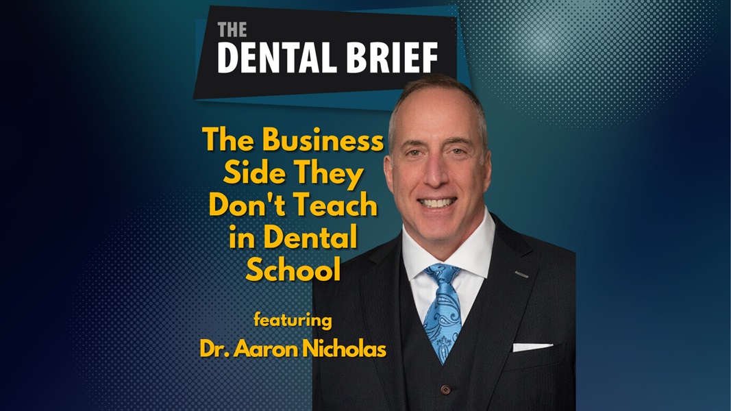 The Business Side They Don't Teach in Dental School | Dr. Aaron Nicholas | The Dental Brief #248