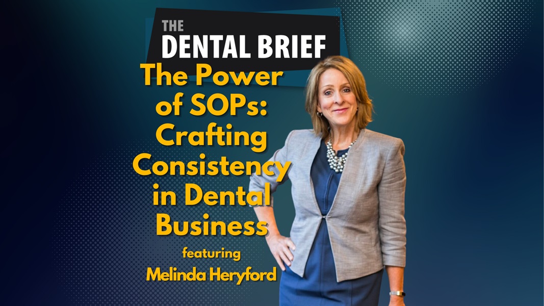 The Power of SOPs: Crafting Consistency in Dental Business | Melinda Heryford | The Dental Brief