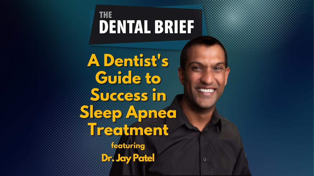 A Dentist's Guide to Success in Sleep Apnea Treatment | Dr. Jay Patel | The Dental Brief #251