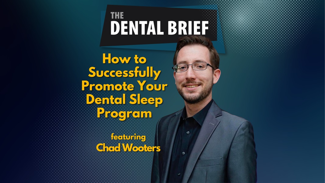 How to Successfully Promote Your Dental Sleep Program | Chad Wooters | The Dental Brief #256