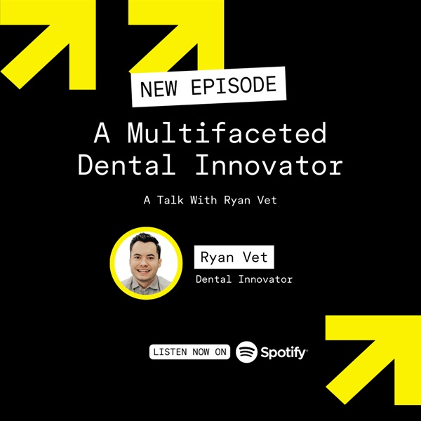 The Multifaceted Dental Innovator: A Talk with Ryan Vet