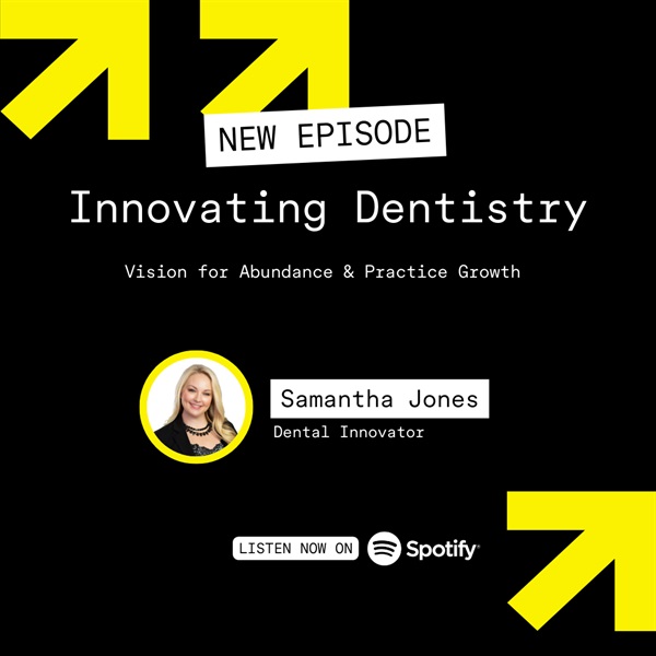 Innovating Dentistry: Samantha Jones' Vision for Abundance and Practice Growth