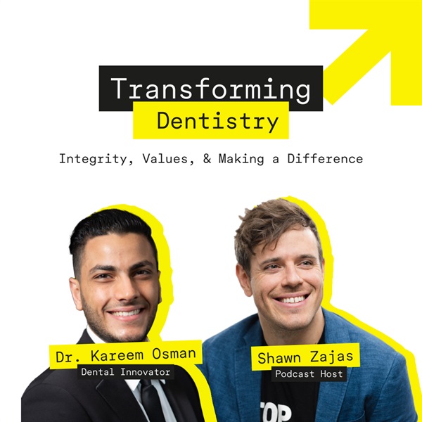 Transforming Dentistry: Integrity, Values, and Making a Difference with Dr. Kareem Osman