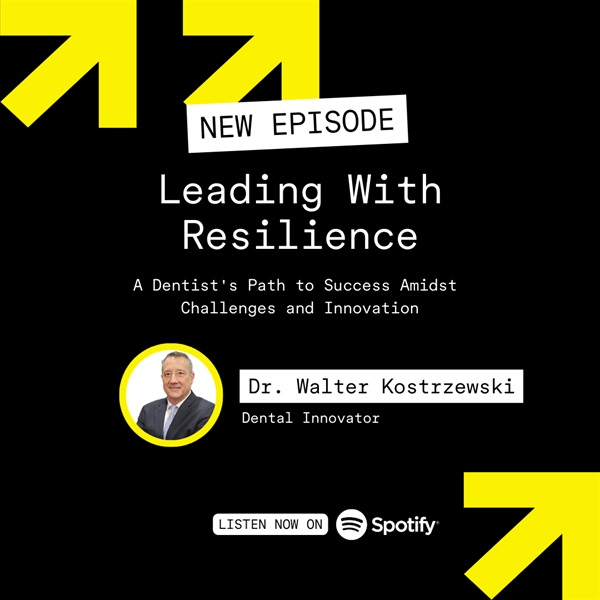 Leading with Resilience: A Dentist's Path to Success Amidst Challenges and Innovation with Dr.  Walter Krostrzewski