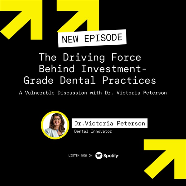 The Driving Force Behind Investment-Grade Dental Practices - A Vulnerable Discussion with Dr. Victoria Peterson