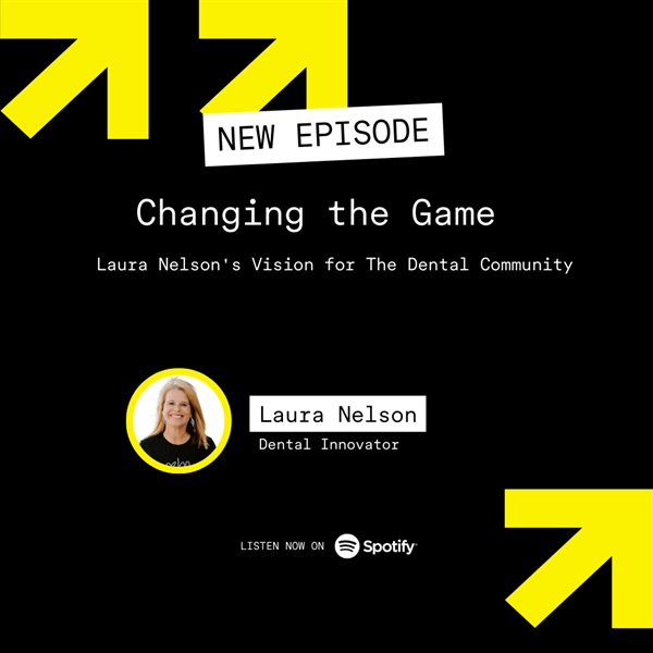 Changing the Game: Laura Nelson's Vision for the Dental Community