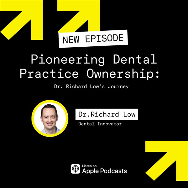 Pioneering Dental Practice Ownership: Dr. Richard Low’s Journey