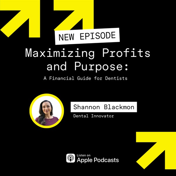 Maximizing Profits and Purpose: A Financial Guide for Dentists with Shannon Blackman
