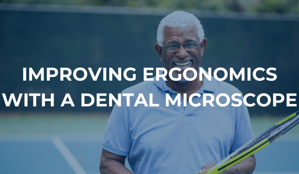 Ergonomic Benefits of a Dental Microscope