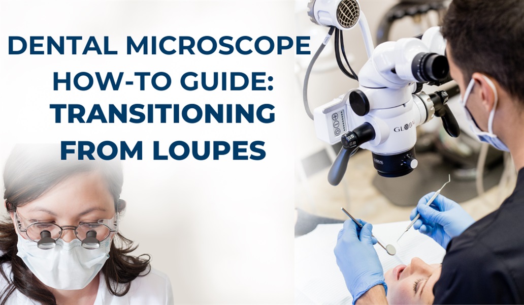 Dental Microscopes How-To Guide: Transitioning from Loupes