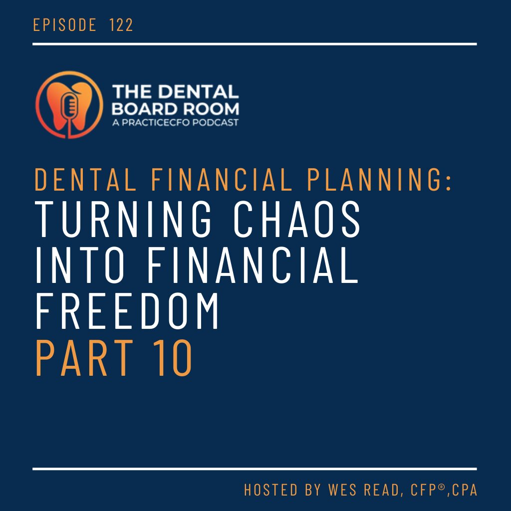 Dental Financial Planning: Turning Chaos into Financial Freedom - Part 10