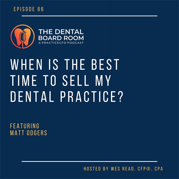 When Is the Best Time to Sell My Dental Practice?—with Matt Odgers