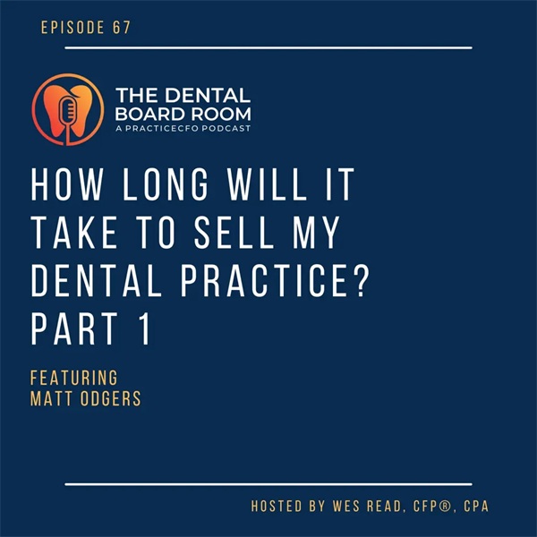 How Long Will It Take to Sell My Dental Practice? Part 1—with Matt Odgers