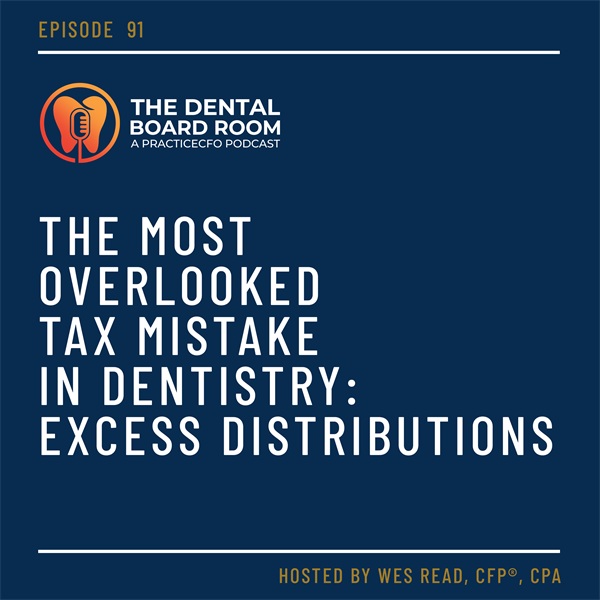 The Most Overlooked Tax Mistake in Dentistry: Excess Distributions