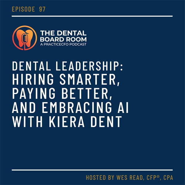 Dental Leadership: Hiring Smarter, Paying Better, and Embracing AI with Kiera Dent