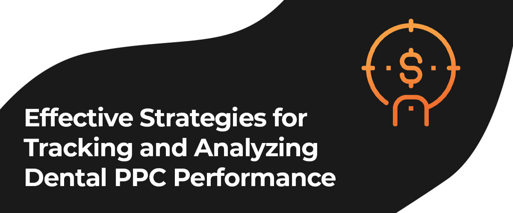 Effective Strategies for Tracking and Analyzing Dental PPC Performance