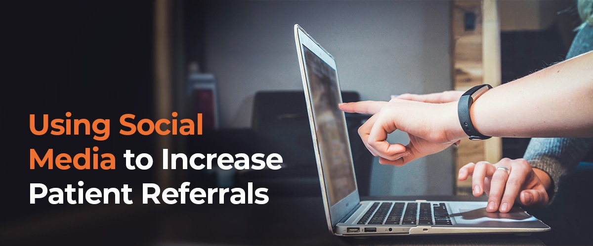 Using Social Media to Increase Patient Referrals