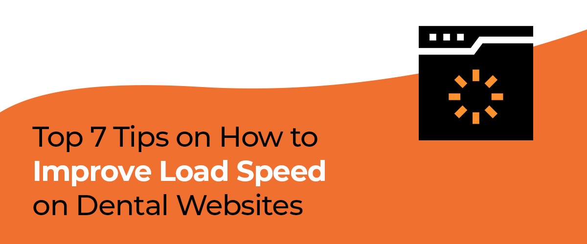 Top 7 Tips on How to Improve Load Speed on Dental Websites