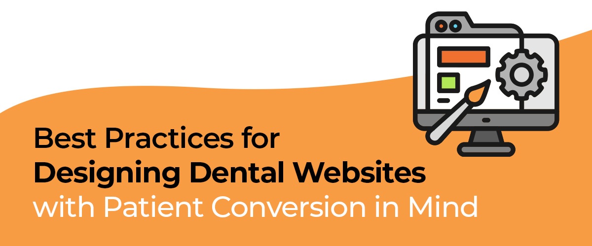 Best Practices for Designing Dental Websites with Patient Conversion in Mind