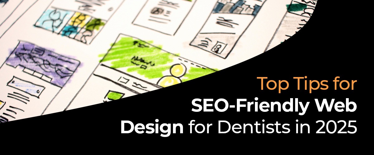 Top Tips for SEO Friendly Web Design for Dentists in 2025
