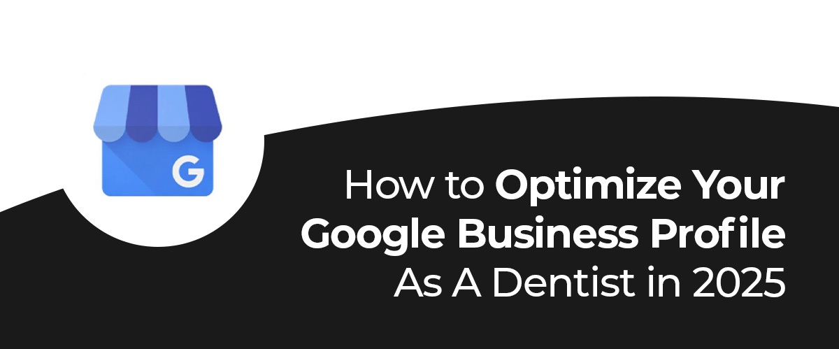 Top Tips on How to Optimize Your Google Business Page as a Dentist in 2025