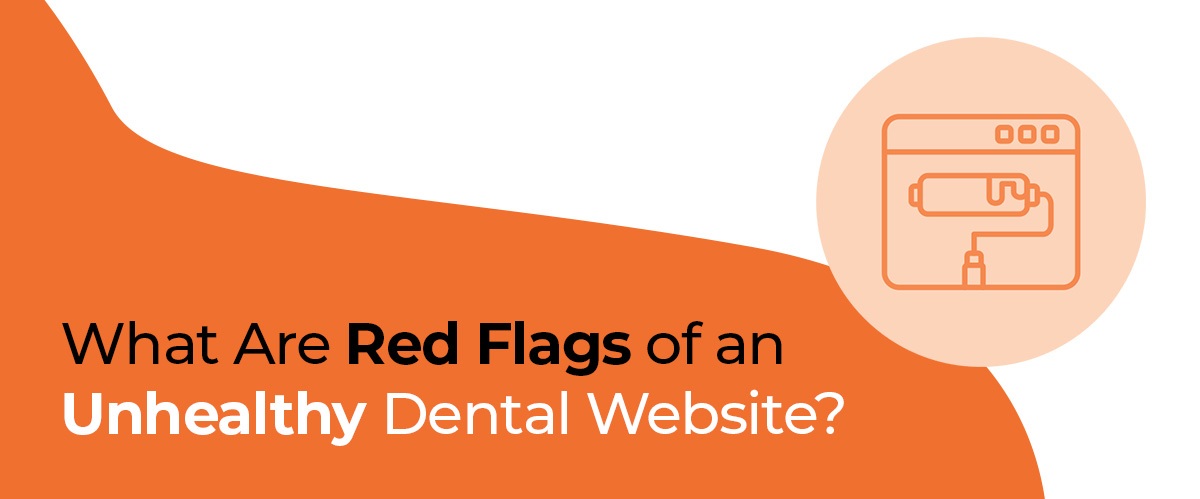 Is Your Dental Website Hurting Your Practice? Watch for These Red Flags