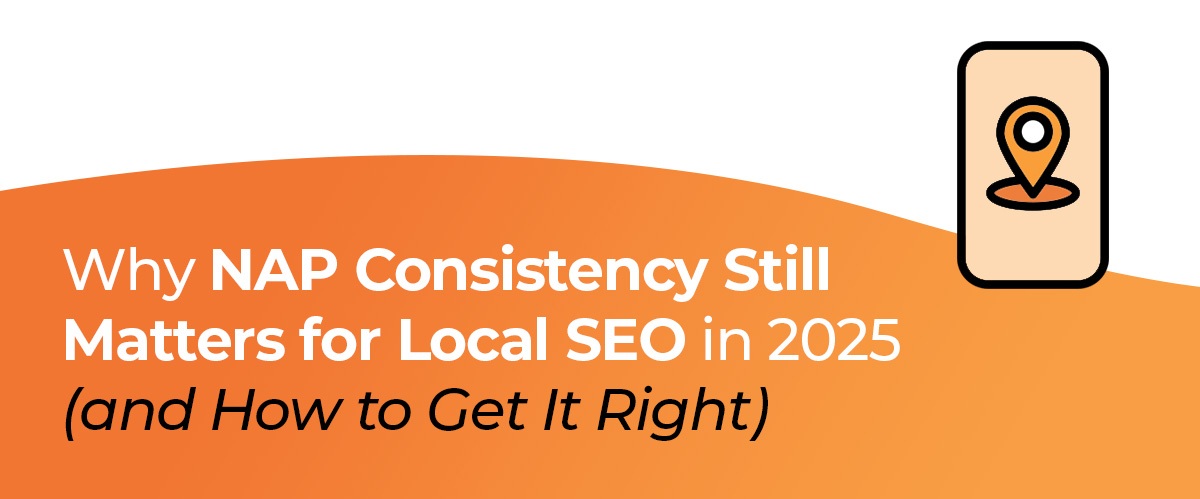 WHY NAP CONSISTENCY STILL MATTERS FOR LOCAL SEO IN 2025 (AND HOW TO GET IT RIGHT)