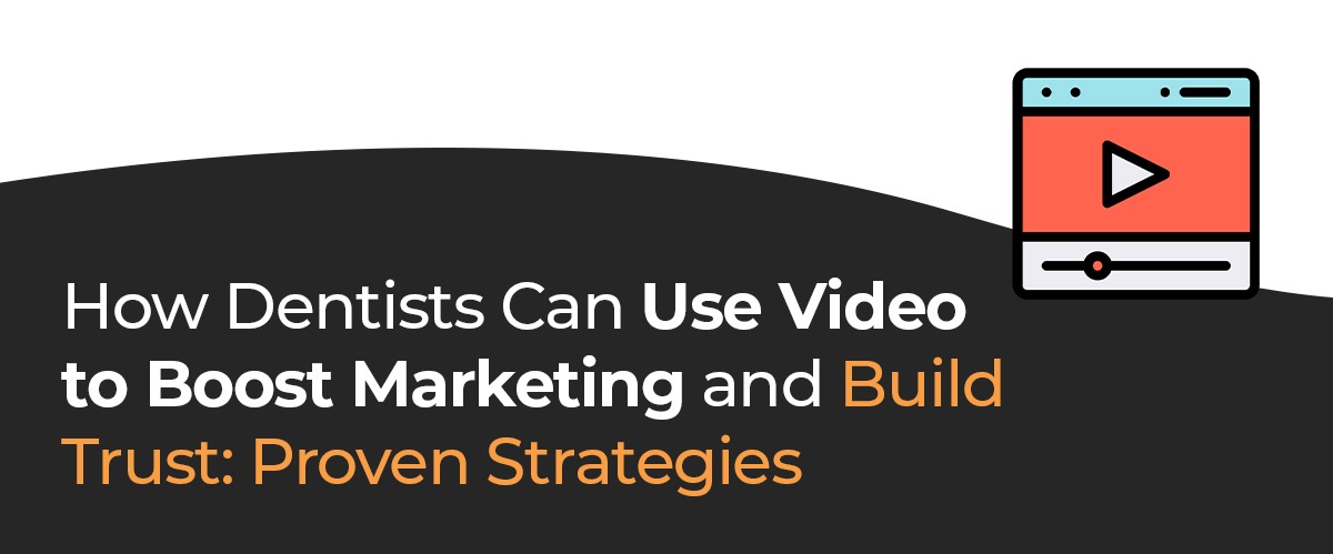 How Dentists Can Use Video to Boost Marketing and Build Trust: Proven Strategies
