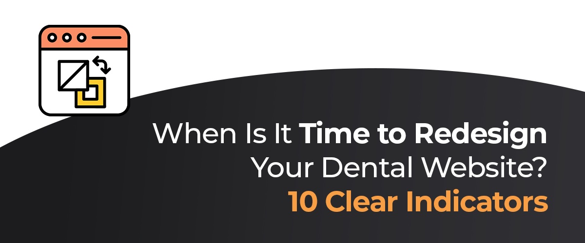 When Is It Time to Redesign Your Dental Website? 10 Clear Indicators