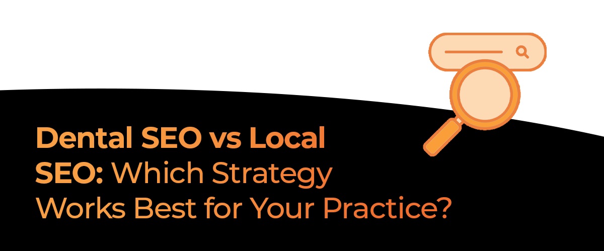 Dental SEO vs Local SEO: Which Strategy Works Best for Your Practice?