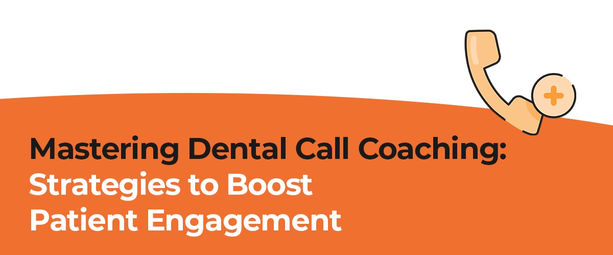 Mastering Dental Call Coaching: Strategies to Boost Patient Engagement