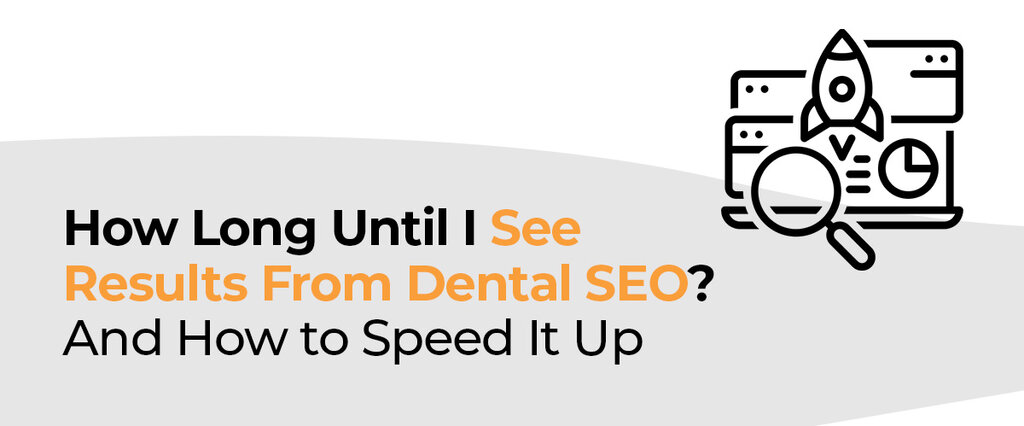 How Long Until I See Results From Dental SEO? And How to Speed It Up