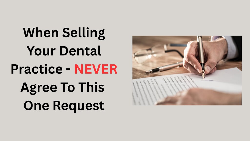 When Selling Your Dental Practice - NEVER Agree to This One Request