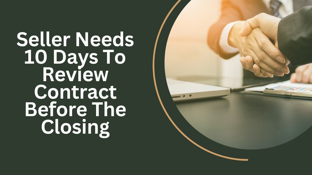 When The Seller Needs 10 Days To Review Contract Before The Closing 