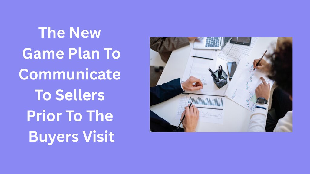 The New Game Plan To Communicate To Sellers Prior To The Buyers Visit