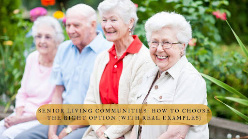 Senior Living Communities: How to Choose the Right Option (With Real Examples)