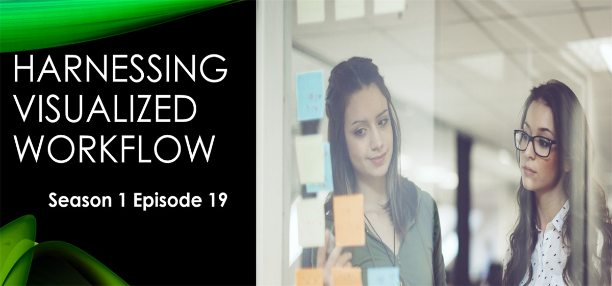 Harnessing Visualized Workflow to Create Amazing Workdays - Season 1 Episode 19 