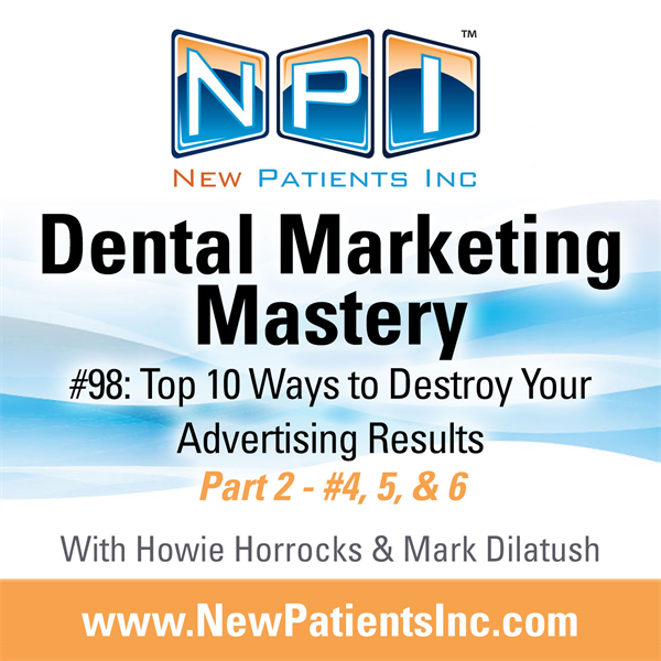 #98: Top 10 Ways to Destroy Your Advertising Results Part 2 (#4, 5, & 6)